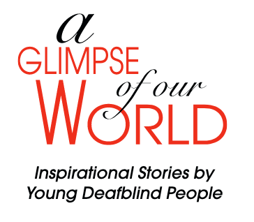 "A Glimpse of our World: Inspirational Stories by Young Deafblind People"